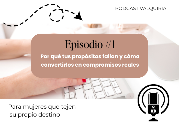Episodio #1: Por qué los propósitos fallan y cómo convertirlos en compromisos reales
